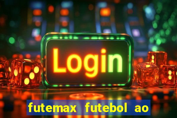 futemax futebol ao vivo atualizado